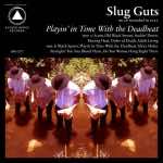 Slug Guts – Playin’ in Time with the Deadbeat