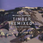 Michael Gordon’s Timber Remixed is one of the best albums you’ll hear this year — an album review
